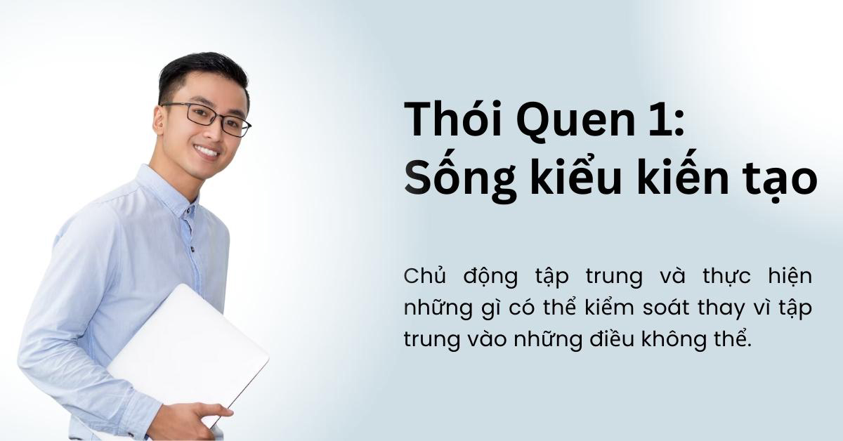 Thói Quen 1: Sống kiểu kiến tạo