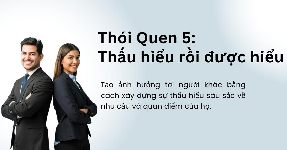 Thói Quen 5: Thấu hiểu rồi được hiểu